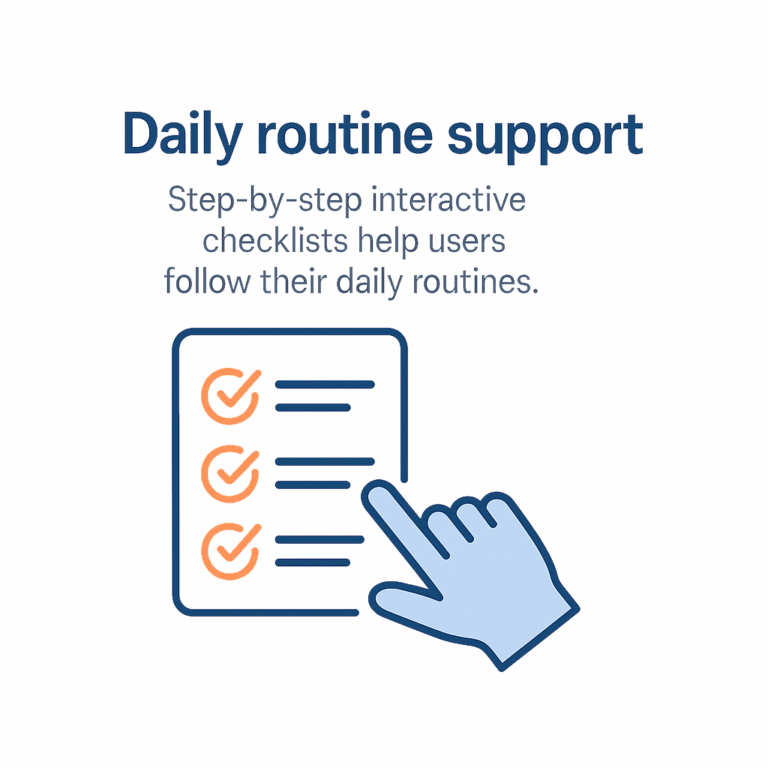 Step-by-step interactive checklists help users follow their daily routines.